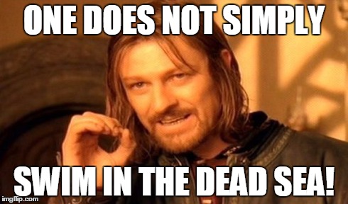 One Does Not Simply | ONE DOES NOT SIMPLY SWIM IN THE DEAD SEA! | image tagged in memes,one does not simply | made w/ Imgflip meme maker