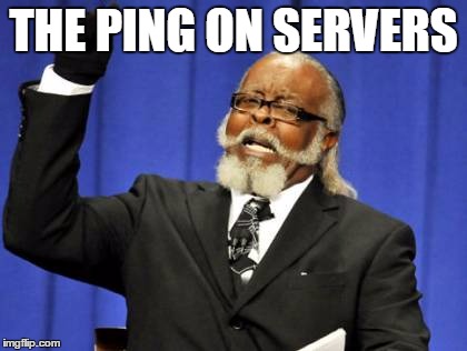 Too Damn High Meme | THE PING ON SERVERS | image tagged in memes,too damn high | made w/ Imgflip meme maker