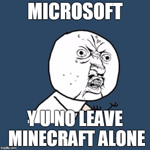 Y U No Meme | MICROSOFT Y U NO LEAVE MINECRAFT ALONE | image tagged in memes,y u no | made w/ Imgflip meme maker