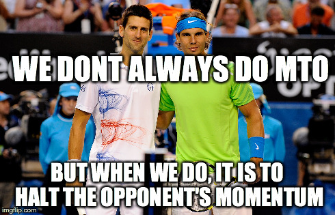 WE DONT ALWAYS DO MTO BUT WHEN WE DO, IT IS TO HALT THE OPPONENT'S MOMENTUM | made w/ Imgflip meme maker