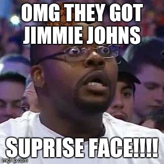 The New Face of the WWE after Wrestlemania 30 | OMG THEY GOT JIMMIE JOHNS SUPRISE FACE!!!! | image tagged in the new face of the wwe after wrestlemania 30,scumbag | made w/ Imgflip meme maker
