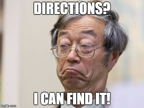 Not Nakamoto Meme | DIRECTIONS? I CAN FIND IT! | image tagged in not nakamoto meme | made w/ Imgflip meme maker