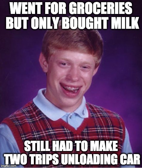 Bad Luck Brian Meme | WENT FOR GROCERIES BUT ONLY BOUGHT MILK STILL HAD TO MAKE TWO TRIPS UNLOADING CAR | image tagged in memes,bad luck brian | made w/ Imgflip meme maker