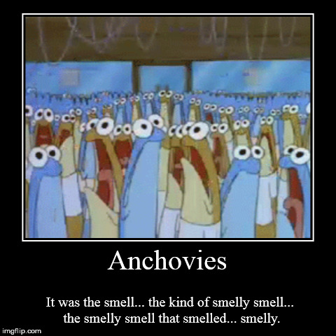 Anchovies | image tagged in funny,demotivationals,spongebob | made w/ Imgflip demotivational maker