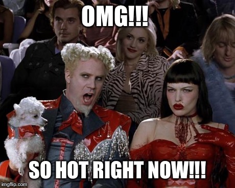 Mugatu So Hot Right Now Meme | OMG!!! SO HOT RIGHT NOW!!! | image tagged in memes,mugatu so hot right now | made w/ Imgflip meme maker