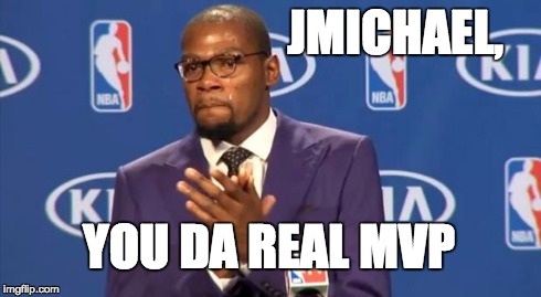 You The Real MVP Meme | JMICHAEL, YOU DA REAL MVP | image tagged in memes,you the real mvp | made w/ Imgflip meme maker
