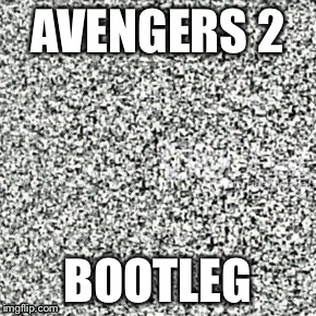 Avengers bootleg | AVENGERS 2 BOOTLEG | image tagged in movies | made w/ Imgflip meme maker