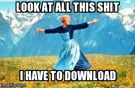 Look At All These | LOOK AT ALL THIS SHIT I HAVE TO DOWNLOAD | image tagged in memes,look at all these | made w/ Imgflip meme maker