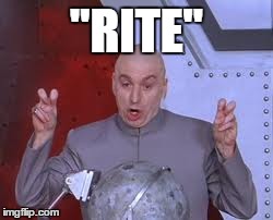 "RITE" | image tagged in memes,dr evil laser | made w/ Imgflip meme maker