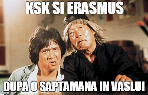 KSK SI ERASMUS DUPA O SAPTAMANA IN VASLUI | made w/ Imgflip meme maker