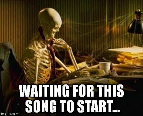 Waiting for OP | WAITING FOR THIS SONG TO START... | image tagged in waiting for op | made w/ Imgflip meme maker