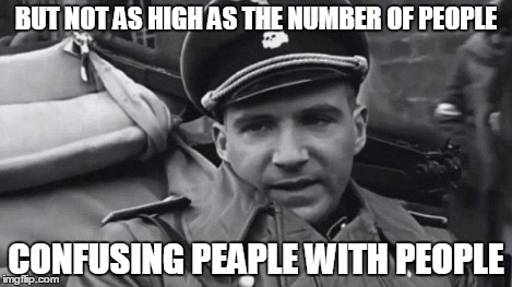 Grammar Nazi | BUT NOT AS HIGH AS THE NUMBER OF PEOPLE CONFUSING PEAPLE WITH PEOPLE | image tagged in grammar nazi | made w/ Imgflip meme maker