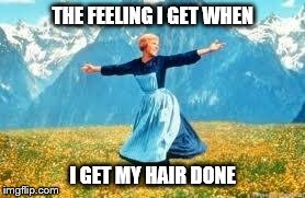 Look At All These | THE FEELING I GET WHEN I GET MY HAIR DONE | image tagged in memes,look at all these | made w/ Imgflip meme maker