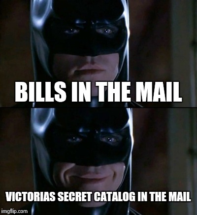 Batman Smiles Meme | BILLS IN THE MAIL VICTORIAS SECRET CATALOG IN THE MAIL | image tagged in memes,batman smiles | made w/ Imgflip meme maker