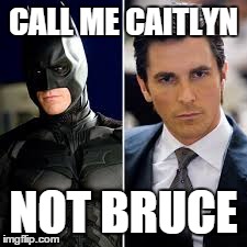 "call me caitlyn" | CALL ME CAITLYN NOT BRUCE | image tagged in memes,caitlyn jenner,funny | made w/ Imgflip meme maker