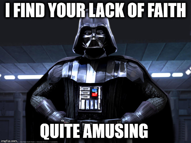 Darth Vader is amused | I FIND YOUR LACK OF FAITH QUITE AMUSING | image tagged in darth vader,amusing,faith | made w/ Imgflip meme maker