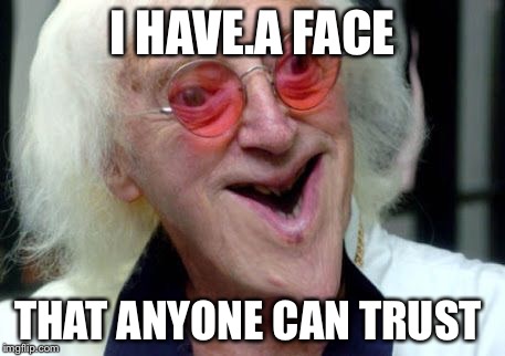 I HAVE.A FACE THAT ANYONE CAN TRUST | image tagged in face of trust | made w/ Imgflip meme maker