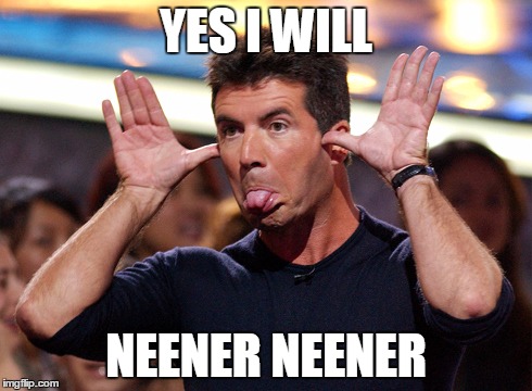 Neener Neener | YES I WILL NEENER NEENER | image tagged in yes i will,neener,neener neener | made w/ Imgflip meme maker