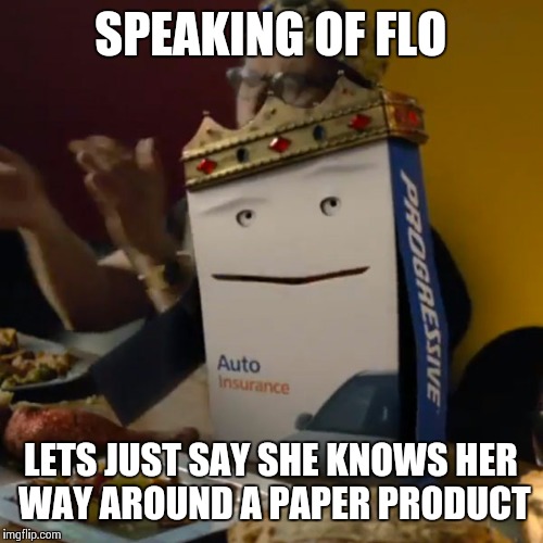Progressive Box | SPEAKING OF FLO LETS JUST SAY SHE KNOWS HER WAY AROUND A PAPER PRODUCT | image tagged in memes,progressive | made w/ Imgflip meme maker