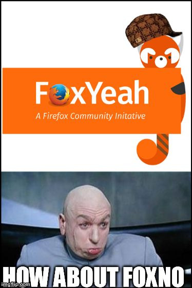 #FoxYeah? #FoxNah . | image tagged in how about no meme,firefox | made w/ Imgflip meme maker