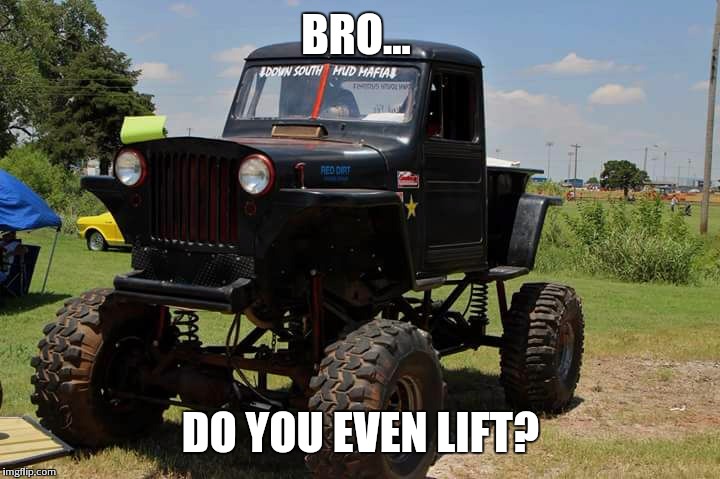 need a lift? | BRO... DO YOU EVEN LIFT? | image tagged in need a lift,jeep | made w/ Imgflip meme maker