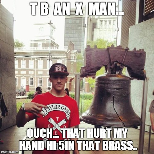 T B  AN  X  MAN... OUCH... THAT HURT MY HAND HI 5IN THAT BRASS.. | image tagged in fake gangster | made w/ Imgflip meme maker