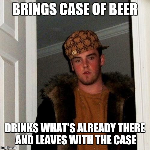 Scumbag Steve Meme | BRINGS CASE OF BEER DRINKS WHAT'S ALREADY THERE AND LEAVES WITH THE CASE | image tagged in memes,scumbag steve | made w/ Imgflip meme maker