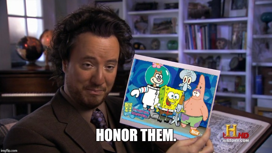HONOR THEM. | made w/ Imgflip meme maker
