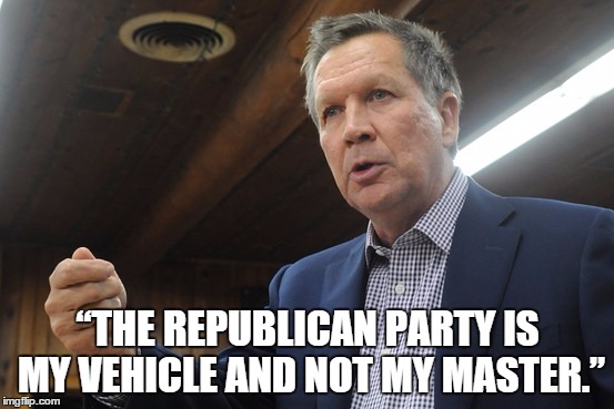 President Kasich | “THE REPUBLICAN PARTY IS MY VEHICLE AND NOT MY MASTER.” | image tagged in john kasich,kasich,politics | made w/ Imgflip meme maker