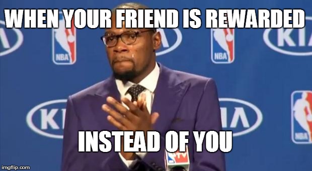 You The Real MVP Meme | WHEN YOUR FRIEND IS REWARDED INSTEAD OF YOU | image tagged in memes,you the real mvp | made w/ Imgflip meme maker