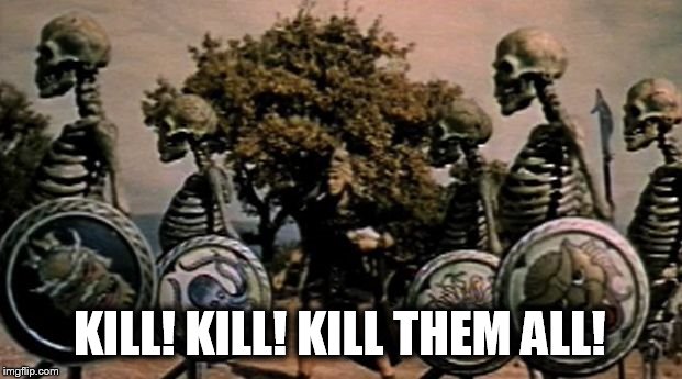 KILL! KILL! KILL THEM ALL! | image tagged in jason and the argonauts king aeetes | made w/ Imgflip meme maker