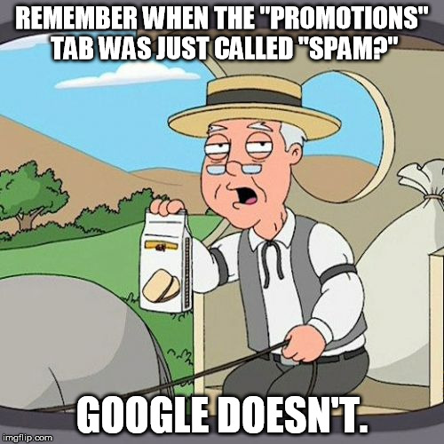 Pepperidge Farm Remembers | REMEMBER WHEN THE "PROMOTIONS" TAB WAS JUST CALLED "SPAM?" GOOGLE DOESN'T. | image tagged in memes,pepperidge farm remembers | made w/ Imgflip meme maker