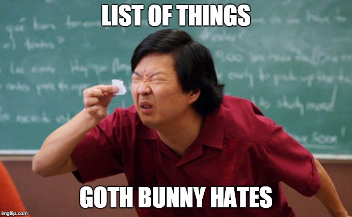 Tiny paper, squinting man | LIST OF THINGS GOTH BUNNY HATES | image tagged in funny,silly | made w/ Imgflip meme maker