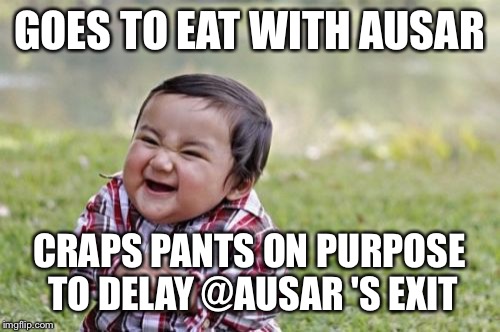 Evil Toddler Meme | GOES TO EAT WITH AUSAR CRAPS PANTS ON PURPOSE TO DELAY @AUSAR 'S EXIT | image tagged in memes,evil toddler | made w/ Imgflip meme maker