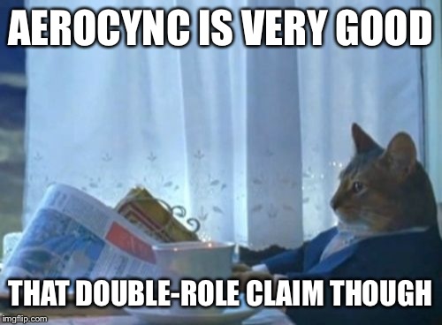 I Should Buy A Boat Cat Meme | AEROCYNC IS VERY GOOD THAT DOUBLE-ROLE CLAIM THOUGH | image tagged in memes,i should buy a boat cat | made w/ Imgflip meme maker