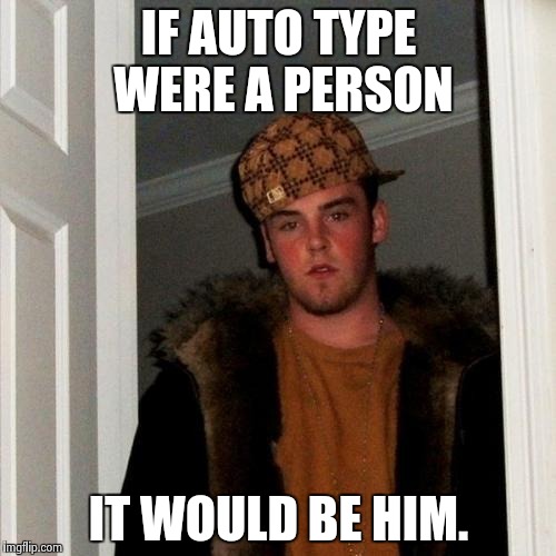 Scumbag Steve Meme | IF AUTO TYPE WERE A PERSON IT WOULD BE HIM. | image tagged in memes,scumbag steve | made w/ Imgflip meme maker