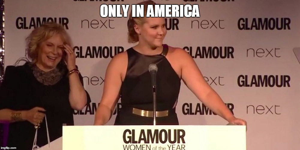 Amy Schumer | ONLY IN AMERICA | image tagged in amy schumer | made w/ Imgflip meme maker