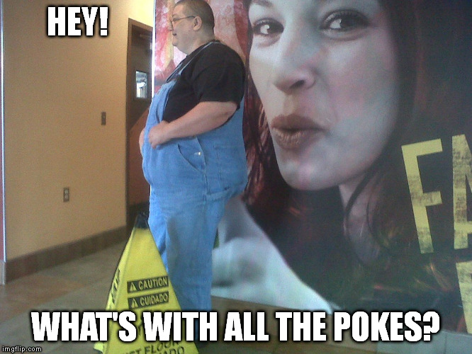 HEY! WHAT'S WITH ALL THE POKES? | image tagged in hey | made w/ Imgflip meme maker