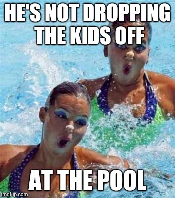 HE'S NOT DROPPING THE KIDS OFF AT THE POOL | made w/ Imgflip meme maker