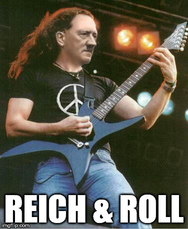 hitler metal | REICH & ROLL | image tagged in hitler metal | made w/ Imgflip meme maker