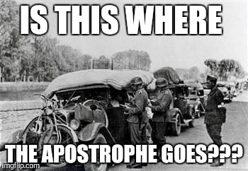 Grammar checkpoint | IS THIS WHERE THE APOSTROPHE GOES??? | image tagged in grammar checkpoint | made w/ Imgflip meme maker