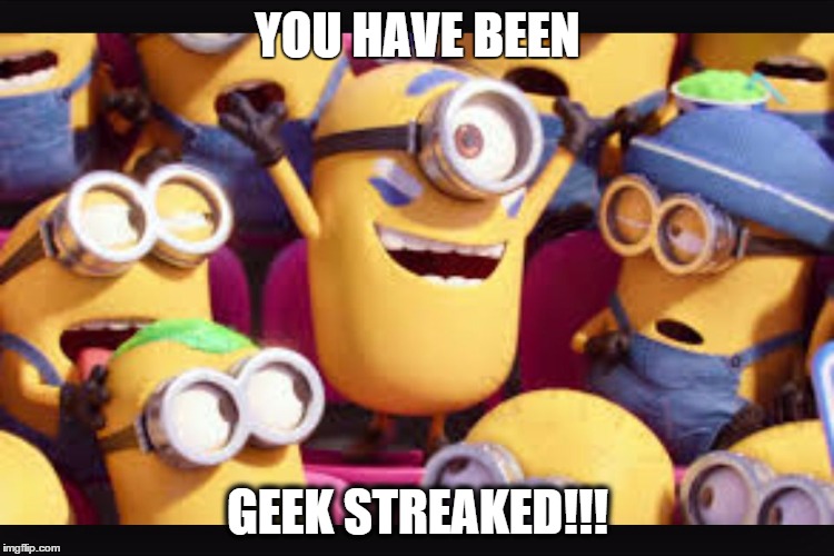 YOU HAVE BEEN GEEK STREAKED!!! | image tagged in geek streaked | made w/ Imgflip meme maker