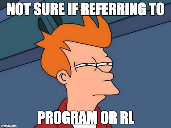 Futurama Fry | NOT SURE IF REFERRING TO PROGRAM OR RL | image tagged in memes,futurama fry | made w/ Imgflip meme maker