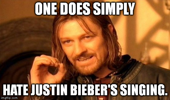 No, I did not accidentally leave out a word. | ONE DOES SIMPLY HATE JUSTIN BIEBER'S SINGING. | image tagged in memes,one does not simply | made w/ Imgflip meme maker