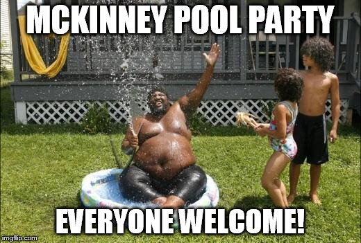 Sheesh | MCKINNEY POOL PARTY EVERYONE WELCOME! | image tagged in fat pool,mckinney,cops,texas,over-reaction | made w/ Imgflip meme maker