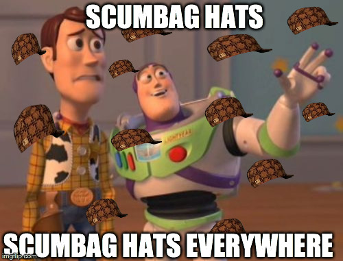 X, X Everywhere | SCUMBAG HATS SCUMBAG HATS EVERYWHERE | image tagged in memes,x x everywhere,scumbag | made w/ Imgflip meme maker