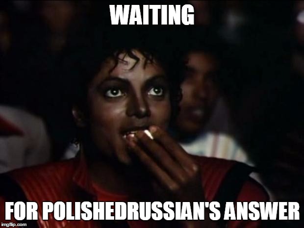 WAITING FOR POLISHEDRUSSIAN'S ANSWER | made w/ Imgflip meme maker