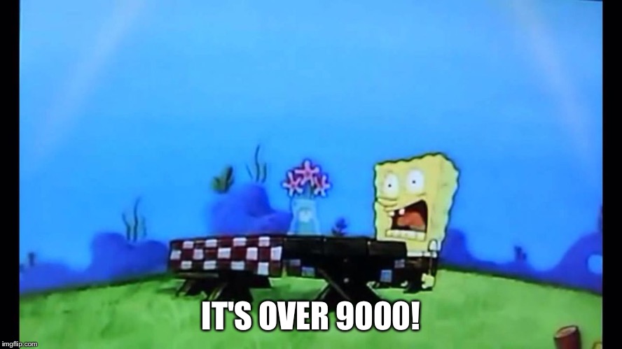 I NEED IT! | IT'S OVER 9000! | image tagged in i need it,spongebob,its over 9000,memes | made w/ Imgflip meme maker