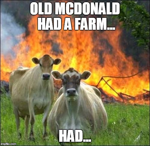 Evil Cows Meme | OLD MCDONALD HAD A FARM... HAD... | image tagged in memes,evil cows | made w/ Imgflip meme maker