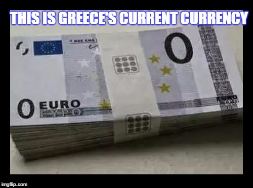 We of poor! | THIS IS GREECE'S CURRENT CURRENCY | image tagged in funny,greece,greek money,shut up and take my money fry,money,europe | made w/ Imgflip meme maker